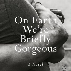 ON EARTH WE'RE BRIEFLY GORGEOUS