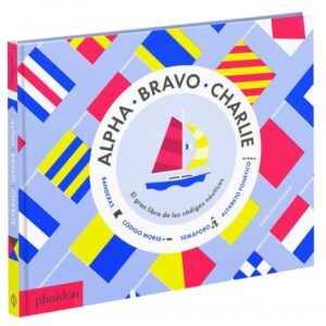 ALPHA, BRAVO, CHARLIE. EL GRAN LIBRO DE LOS CÓDIGOS NÁUTICOS
