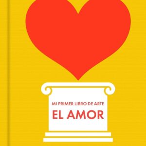 AMOR, EL. MI PRIMER LIBRO DE ARTE