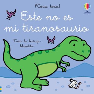 ESTE NO ES MI TIRANOSAURIO. ¡TOCA, TOCA!