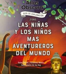 ATLAS OBSCURA. GUIA DE EXPLORACION PARA LAS NIÑAS Y LOS NIÑOS MAS AVENTUREROS DEL MUNDO