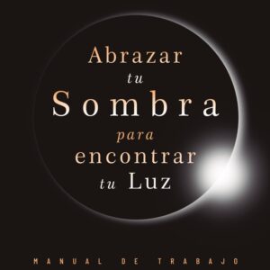ABRAZAR TU SOMBRA PARA ENCONTRAR TU LUZ