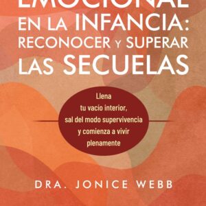 LA NEGLIGENCIA EMOCIONAL EN LA INFANCIA: RECONOCER Y SUPERAR LAS SECUELAS