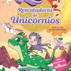 Rescatadoras de unicornios 6. Viaje al pais de lso dragones