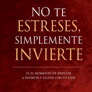 NO TE ESTRESES SIMPLEMENTE INVIERTE