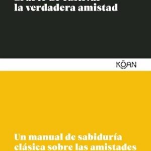 El arte de cultivar la verdadera amistad