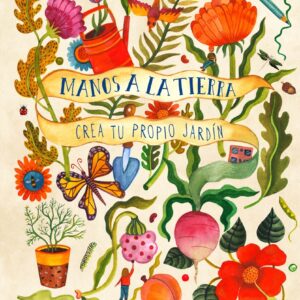 MANOS A LA TIERRA. CREA TU PROPIO JARDIN