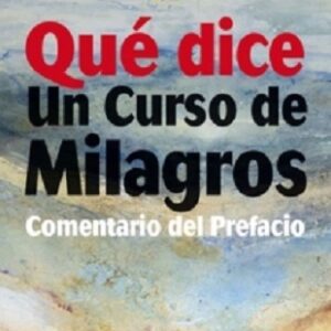 QUE DICE UN CURSO DE MILAGROS. COMENTARIO DEL PREFACIO