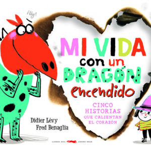 MI VIDA CON UN DRAGON ENCENDIDO. CINCO HISTORIAS QUE CALIENTAN EL CORAZON