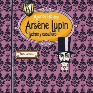 ARSENE LUPIN. LADRON Y CABALLERO