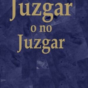 JUZGAR O NO JUZGAR