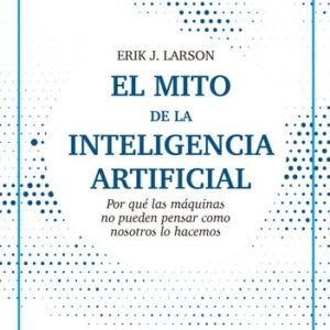 EL MITO DE LA INTELIGENCIA ARTIFICIAL