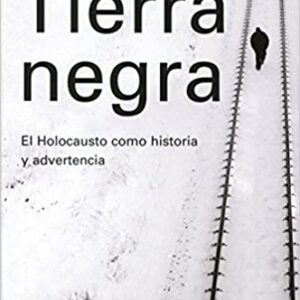 TIERRA NEGRA. EL HOLOCAUSTO COMO HISTORIA Y ADVERTENCIA