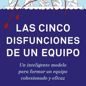 LAS CINCO DISFUNCIONES DE UN EQUIPO