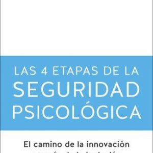 LAS 4 ETAPAS DE LA SEGURIDAD PSICOLOGICA