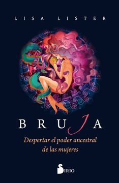 BRUJA. DESPERTAR EL PODER ANCESTRAL DE LAS MUJERES