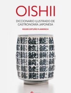 OISHI. DICCIONARIO ILUSTRADO DE LA GASTRONOMIA JAPONESA
