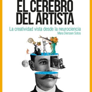 CEREBRO DEL ARTISTA, EL, LA CREATIVIDAD VISTA DESDE LA NEUROCIENCIA