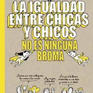 LA IGUALDAD ENTRE CHICAS Y CHICOS NO ES NINGUNA BROMA