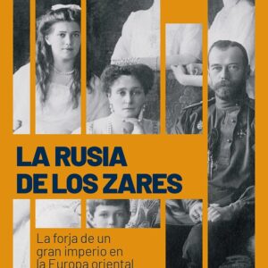 RUSIA DE LOS ZARES, LA. LA FORJA DE UN IMPERIO EN LA EUROPA ORIENTAL