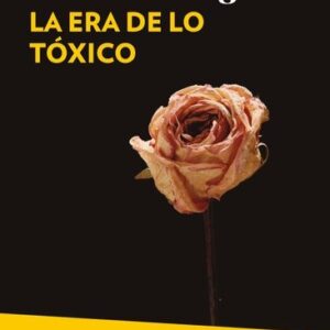 LA ERA DE LO TÓXICO