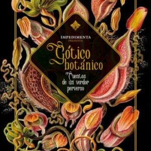 GOTICO BOTANICO. CUENTOS DE UN VERDOR PERVERSO