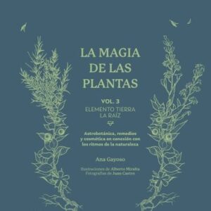 LA MAGIA DE LAS PLANTAS VOL. 3 ELEMENTO TIERRA: LA RAÍZ