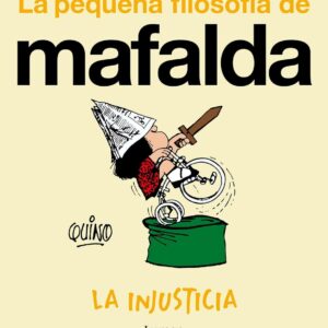 La pequeña filosofía de Mafalda. LA INJUSTICIA