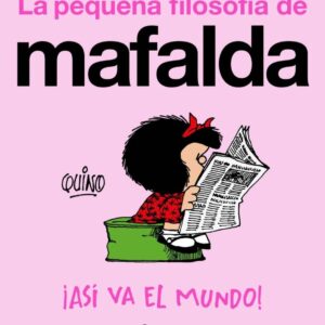 La pequeña filosofía de Mafalda ¡ASÍ VA EL MUNDO!