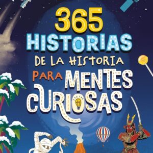 365 HISTORIAS DE LA HISTORIA PARA MENTES CURIOSAS
