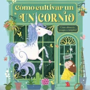 COMO CULTIVAR UN UNICORNIO