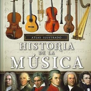 ATLAS ILUSTRADO DE LA HISTORIA DE LA MUSICA