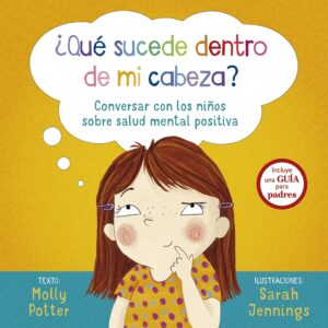 ¿QUÉ SUCEDE DENTRO DE MI CABEZA? CONVERSAR CON LOS NIÑOS SOBRE SALUD MENTAL POSITIVA