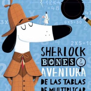SHERLOCK BONES Y LA AVENTURA DE LAS TABLAS DE MULTIPLICAR