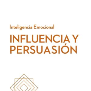 INTELIGENCIA EMOCIONAL. INFLUENCIA Y PERSUASION