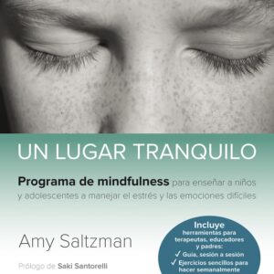 LUGAR TRANQUILO, UN (PROGRAMA DE MINDFULNES PARA ENSEÑAR A NIÑOS Y ADOLESCENTES A MANEJAR EL ESTRES