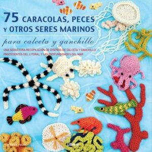 75 CARACOLAS, PECES Y OTROS SERES MARINOS PARA CALCETA Y GANCHILLO