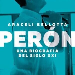 PERON. UNA BIOGRAFIA DEL SIGLO XXI