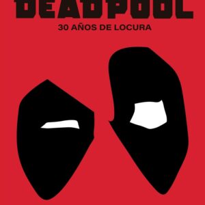 DEADPOOL. 30 AÑOS DE LOCURA