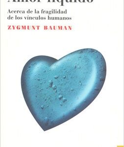 AMOR LIQUIDO. ACERCA DE LA FRAGILIDAD DE LOS VINCULOS HUMANOS