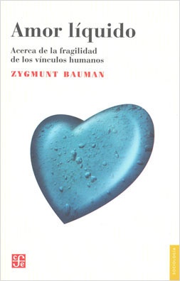 AMOR LIQUIDO. ACERCA DE LA FRAGILIDAD DE LOS VINCULOS HUMANOS