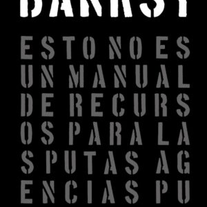 BANKSY. ESTO NO ES UN MANUAL DE RECURSOS PARA LAS PUTAS AGENCIAS PUBLICITARIAS