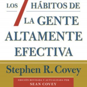 LOS 7 HÁBITOS DE LA GENTE ALTAMENTE EFECTIVA