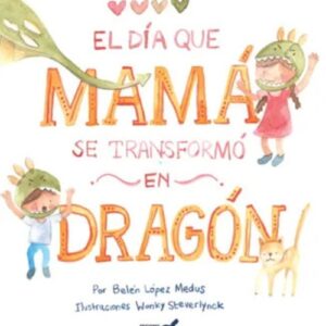 EL DÍA QUE MAMÁ SE TRANSFORMÓ EN DRAGÓN