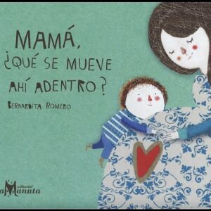 MAMÁ, ¿QUÉ SE MUEVE AHÍ ADENTRO?