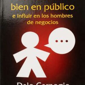 COMO HABLAR BIEN EN PUBLICO E INFLUIR EN LOS HOMBRES DE NEGOCIOS
