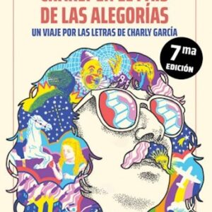 Charley en el país de las alegorias. Una viaje por las letras de Charly García