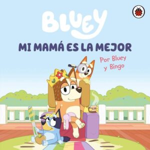 BLUEY. MI MAMA ES LA MEJOR