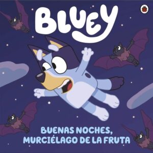 BLUEY. BUENAS NOCHES, MURCIÉLAGO DE LA FRUTA