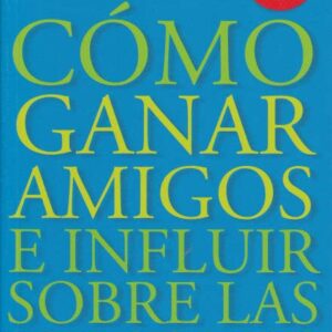 Cómo ganar amigos e influir sobre las personas